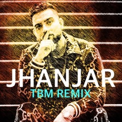 Jhanjar (Karan Aujla) - TBM REMIX