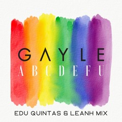 Gayle - ABCDEFU (Edu Quintas & Leanh RaRa Mix)SOUNDCLOUD