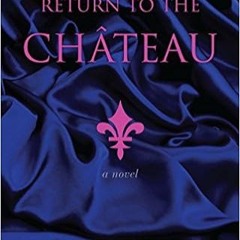(Read Pdf!) Return to the Chateau: Preceded By, a Girl in Love $BOOK^