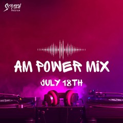 AM Power Mix July 18th