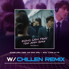 ĐỪNG LÀM TRÁI TIM ANH ĐAU - SƠN TÙNG M-TP 「Chillen Remix」