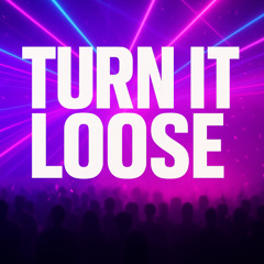 Turn it loose