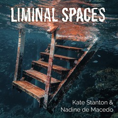 Liminal Spaces (with Kate Stanton)
