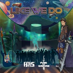 Like We Do - Funk the Empire and HR Shovenstuff [free download]