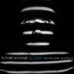 Future Scourge! & Iridium Audio - "Closer"