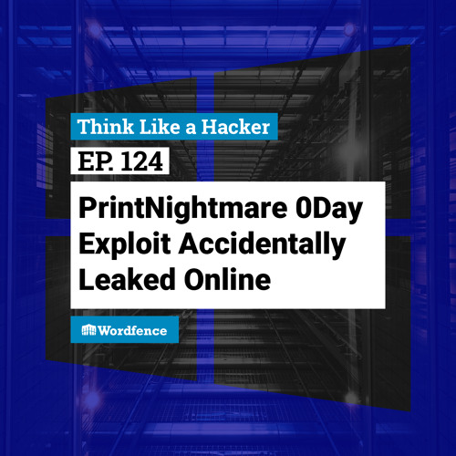 Episode 124: PrintNightmare 0Day Exploit Accidentally Leaked Online