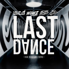 Loic D, Atomik Project, Willerz - Last Dance ( High Resistance Remix )