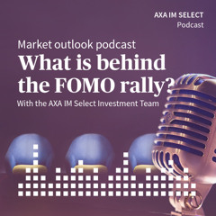 Market Outlook Podcast: What is behind the FOMO rally?
