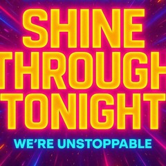 “Shine Through Tonight” v2