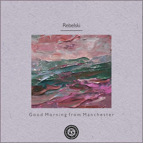 Rebelski : Good Morning from Manchester
