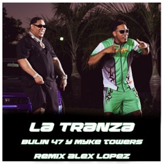 Bulin 47 y Myke Towers - La tranza (Remix Alex Lopez 2024)