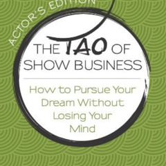 [Free] KINDLE 📨 The Tao of Show Business: How to Pursue Your Dream Without Losing Yo
