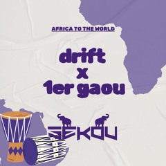 DRIFT X 1ER GAOU (SEKOU MASHUP )