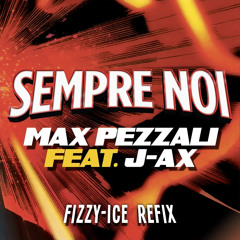 Max Pezzali - Sempre Noi (feat. J-Ax) (Fizzy-Ice ReFix)