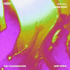The Chainsmokers & Ship Wrek - The Fall (lAwMe Remix)