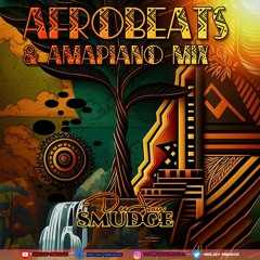 Afrobeats & Amapiano Mix By Deejay Smudge