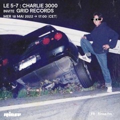 Le 5-7 : Charlie 3000 invite Grid Records - 18 Mai 2022