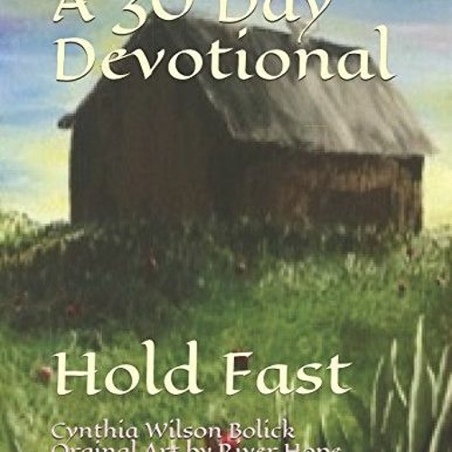 [GET] KINDLE PDF EBOOK EPUB A 30-Day Devotional: Hold Fast by  Cynthia Wilson Bolick