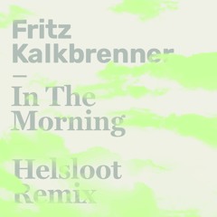 Fritz Kalkbrenner - In The Morning (Helsloot Remix) (Edit)