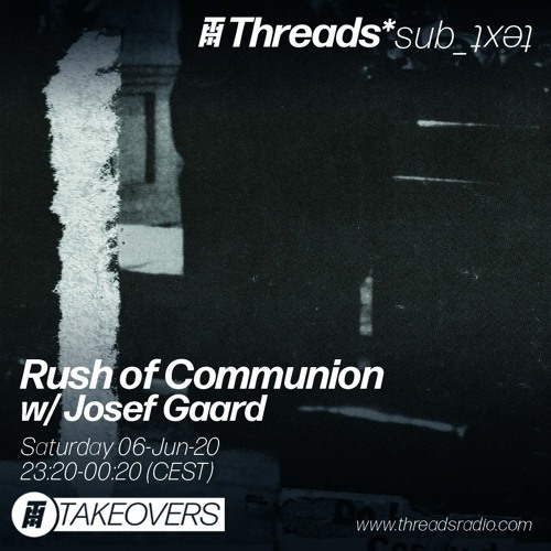 Rush of Communion w/ Josef Gaard 06-Jun-20 (Threads*sub_ʇxǝʇ)