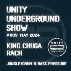 Unity Underground Show #009 May 2024 - RACH/King Chuga