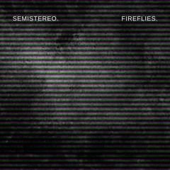 Semistereo - Fireflies