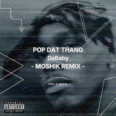 DaBaby - Pop Dat Thang - MOSHIK Remix