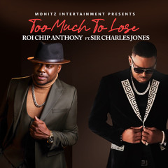 Roi Chip Anthony ft. Sir Charles Jones-Too Much To Loose (Radio Version)