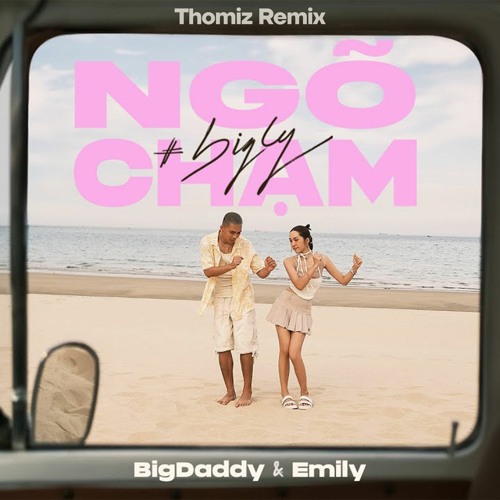 BIGDADDY x EMILY - Ngõ Chạm (Thomiz Remix)
