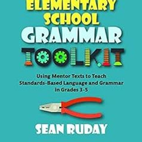 Stream ? The Elementary School Grammar Toolkit Using Mentor Texts to Teach StandardsBased