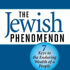 Read EPUB 🖌️ The Jewish Phenomenon: Seven Keys to the Enduring Wealth of a People by