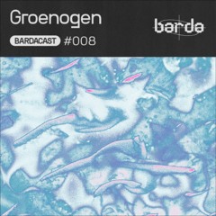 Bardacast 008 - Groenogen