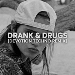 DRANK & DRUGS [DEVOTION TECHNO REMIX]