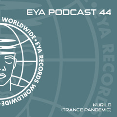 EYA PODCAST 44 -  KURILO (Trance Pandemic)