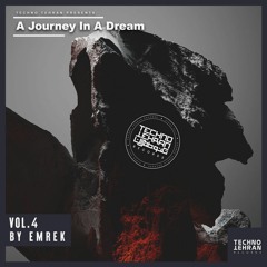 TechnoTehran Presents A Journey In A Dream Vol 04 Mixed By EmreK