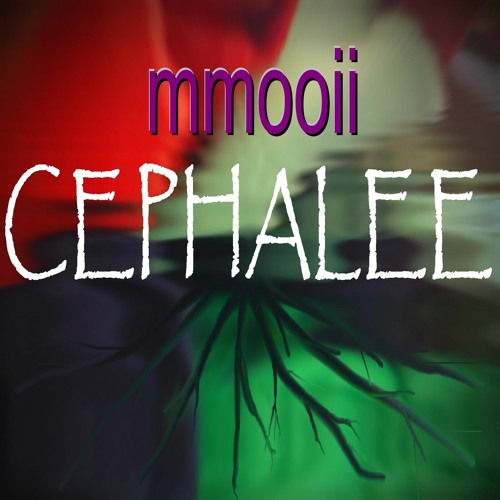 mmooii - Cephalee [2023 version] edit