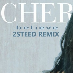 Cher - Believe (2STEED Remix) [Free Download]