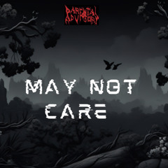 MAY NOT  CARE