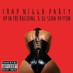 VP In The Building featuring DJ Sean Payton -  "Trap Nigga Party"
