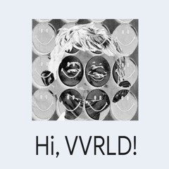 Hi, VVRLD!
