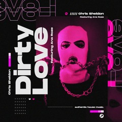Chris Sheldon Ft. Ana Roze - Dirty Love