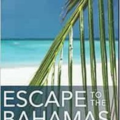 [GET] EPUB √ ESCAPE TO THE BAHAMAS: A Guide to Relocating to and Living in the Bahama
