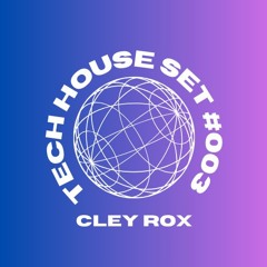 Cley Rox - (Tech House Set 003)