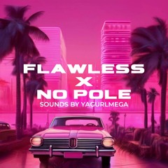 FLAWLESS X NO POLE MASHUP | YAGURLMEGA