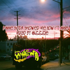 BONE SODA SHOWED ME HOW PT.1