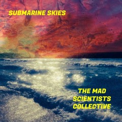 The Mad Scientists Collective - Submarine Skies