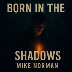 Born In The Shadows - Mike Norman