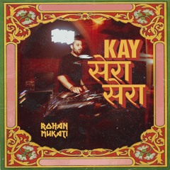 Kay Sera Sera ( Rohan Mukati EDIT)