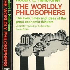 READ DOWNLOAD@ The Worldly Philosophers: The Lives, Times and Ideas of the Great Economic Think