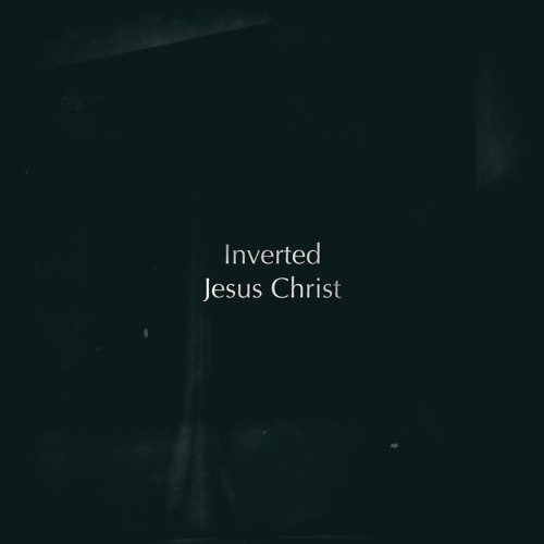 Stream Jesus Christ by Inverted | Listen online for free on SoundCloud
